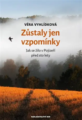 Zůstaly jen vzpomínky - Jak se žilo v Pojizeří před sto lety - Věra Vyhlídková