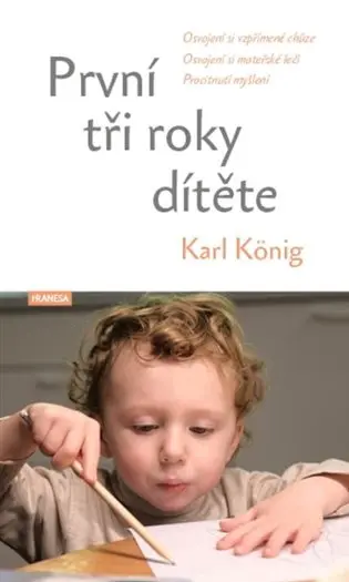 První tři roky dítěte - Osvojení si vzpřímené chůze, osvojení si mateřské řeči, procitnutí myšlení - Karl König