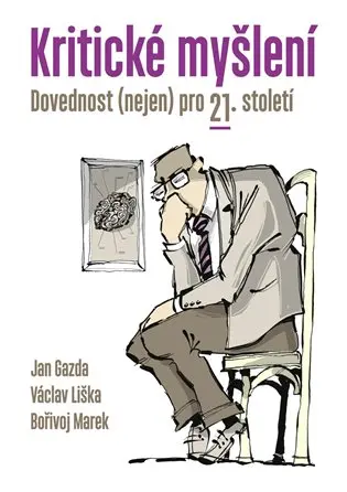 Kritické myšlení - Dovednost (nejen) pro 21. století - Bořivoj Marek