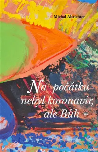 Na počátku nebyl koronavir, ale Bůh -  Michal Altrichter