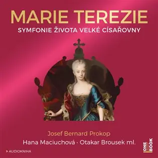 CD Marie Terezie - Symfonie života velké císařovny (Čte Hana Maciuchová a Otakar Brousek m (audiokniha) - Josef Bernard Prokop