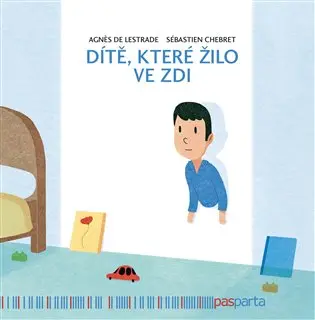 Dítě, které žilo ve zdi - de Lestrade Agnés