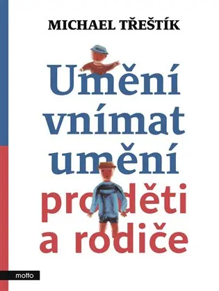 Umění vnímat umění pro děti a rodiče - Michael Třeštík