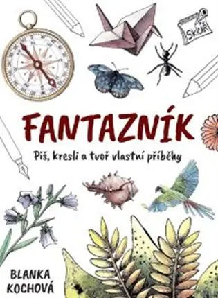 Fantazník - Piš, kresli a tvoř vlastní příběhy - Blanka Kochová
