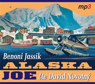 CD Alaska Joe - Čtyři roky crazy života na Aljašce (Čte David Novotný) (audiokniha) - Benoni Jassik