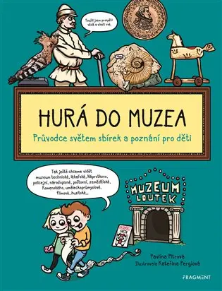 Hurá do muzea - Průvodce světem sbírek - Pavlína Pitrová