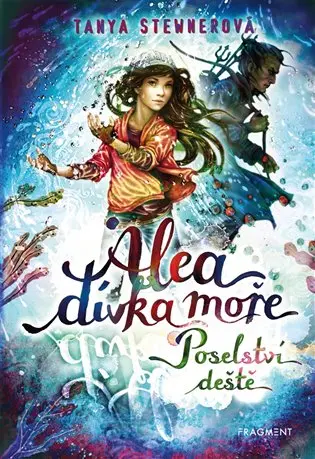 Alea dívka moře - Poselství deště - Tanya Stewner