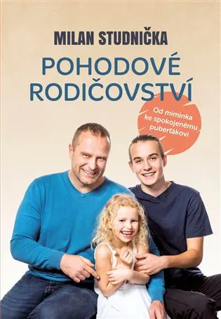 Pohodové rodičovství - Od miminka ke spokojenému puberťákovi - Milan Studnička