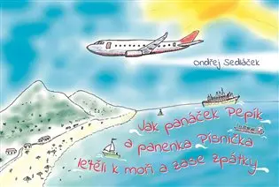 Jak panáček Pepík a panenka Písnička letěli k moři a zase zpátky