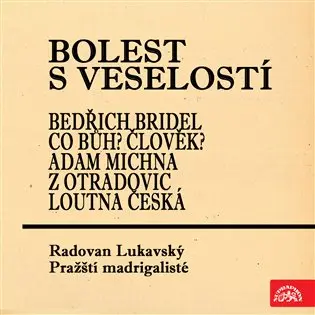 Bolest s veselostí Bedřich Bridel Co Bůh? Člověk? Adam Michna z Otradovic Loutna česká