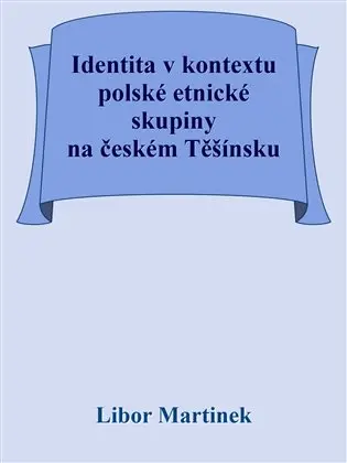 Identita v kontextu polské etnické skupiny na českém Těšínsku