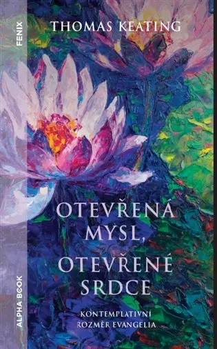 Otevřená mysl otevřené srdce - Kontemplativní rozměr evengelia - Thomas Keating