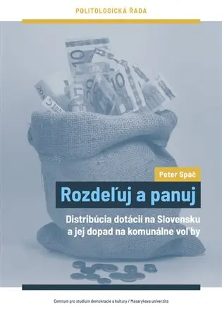 Rozdeľuj a panuj - Distribúcia dotácií na Slovensku a jej dopad na komunálne voľby (sloven - Peter Spáč