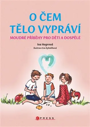 O čem tělo vypráví - Moudré příběhy pro děti a dospělé - Iva Hegrová