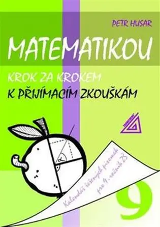 Matematikou krok za krokem k přijímacím zkouškám/Kalendář řešených písemek pro 9. ročník Z - Petr Husar