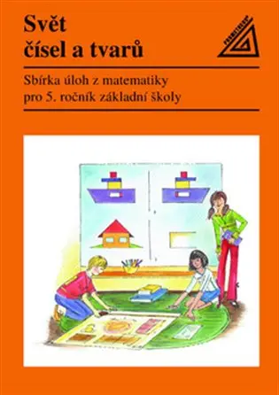 Matematika pro 5. roč. ZŠ Svět čísel a tvarů - Sbírka úloh - kolektiv autorů