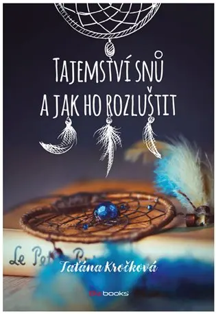 Tajemství snů a jak ho rozluštit - Taťána Kročková