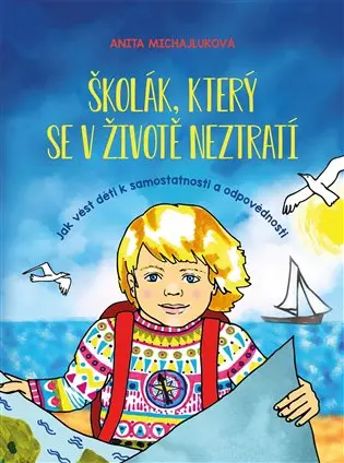 Školák, který se v životě neztratí - Jak vést děti k samostatnosti a odpovědnosti - Anita Michajluková