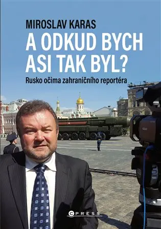 A odkud bych asi tak byl? - Rusko očima zahraničního reportéra - Miroslav Karas