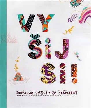 Vyšij si! - Současné výšivky ze Zašívárny - Hanka Lísalová