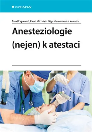Anesteziologie (nejen) k atestaci - Tomáš Vymazal, Pavel Michálek, Olga Klementová, kolektiv