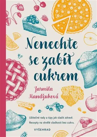 Nenechte se zabít cukrem - Jarmila Mandžuková