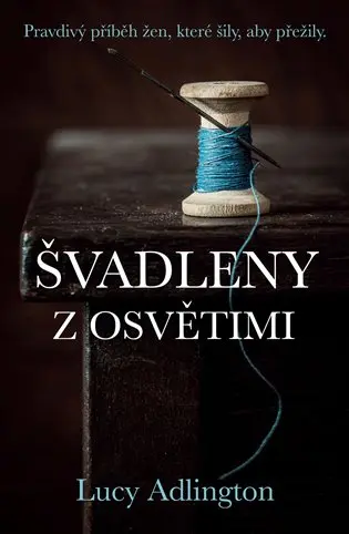 Švadleny z Osvětimi - Pravdivý příběh žen, které šily, aby přežily - Lucy Adlington