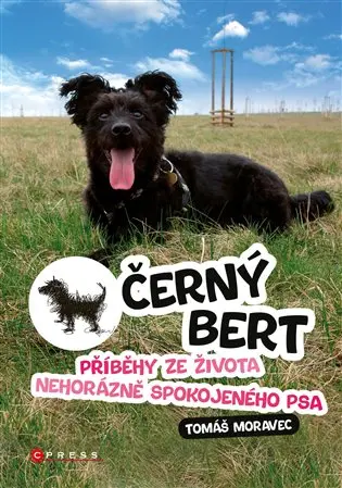 Černý Bert - Příběhy ze života nehorázně spokojeného psa - Tomáš Moravec