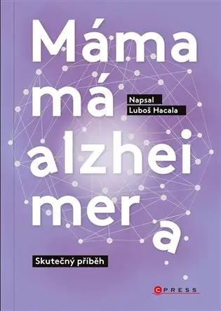Máma má alzheimera - Skutečný příběh - Luboš Hacala