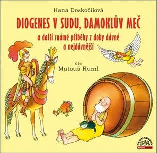Diogenes v sudu, Damoklův meč a další známé příběhy z doby dávné a nejdávnější - CDmp3 (Čte Matouš Ruml) - Hana Doskočilová
