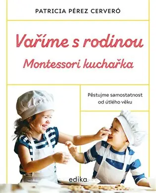 Vaříme s rodinou: Montessori kuchařka - Cerveró Patricia Pérez