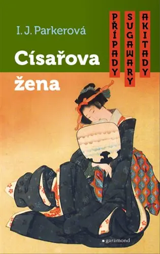 Císařova žena - Případy Sugawary Akitady - Ingrid J. Parker