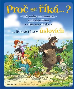 Proč se říká…? Vzít nohy na ramena, ruku na srdce, viset na vlásku...lidské tělo v úslovích - Petr Kostka