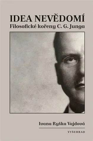 Idea nevědomí - Filosofické kořeny psychologie C. G. Junga - Vajdová Ivana Ryška