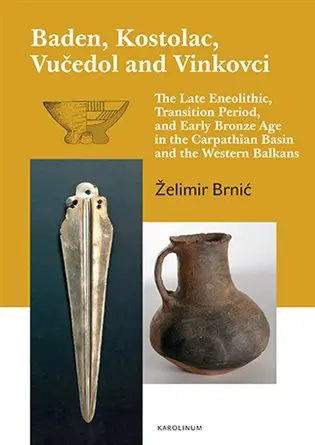 Baden, Kostolac, Vučedol and Vinkovci - The Late Eneolithic, Transition Period, and Early - Želimir Brnic