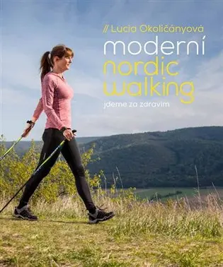 Moderní nordic walking - Jdeme za zdravím - Lucia Okoličányová