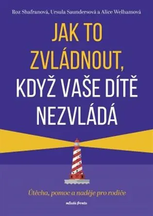 Jak to zvládnout, když vaše dítě nezvládá - Útěcha, pomoc a naděje pro rodiče - Roz Shafran
