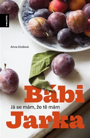 Bábi Jarka aneb Já se mám, že tě mám - Anna Divišová