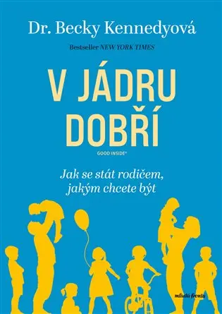 V jádru dobří - Jak se stát rodičem, jakým chcete být - Betty Kennedy