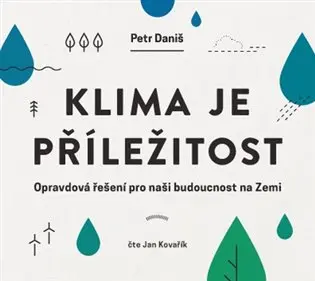 Klima je příležitost - Opravdová řešení pro naši budoucnost na Zemi - Petr Daniš