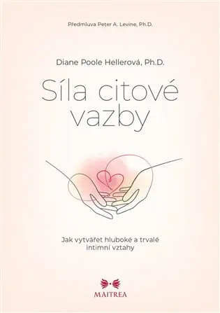Síla citové vazby - Jak vytvářet hluboké a trvalé intimní vztahy - Diane Poole Hellerová