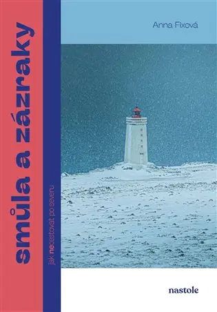 Smůla a zázraky - Jak necestovat po severu - Anna Fixová
