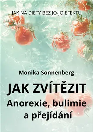 Jak zvítězit nad všemi nemocemi z okruhu PPP (Anorexie, bulimie a přejídání)