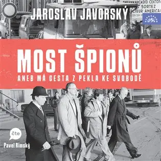 Javorský: Most špionů aneb má cesta z pekla na svobodu