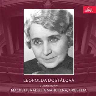 Leopolda Dostálová v ukázkách z her Macbeth, Radúz a Mahulena, Oresteia