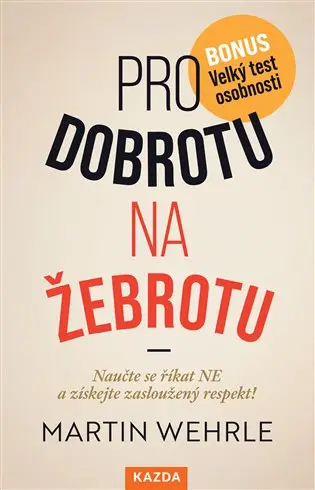 Pro dobrotu na žebrotu - Naučte se říkat NE a získejte si zasloužený respekt!