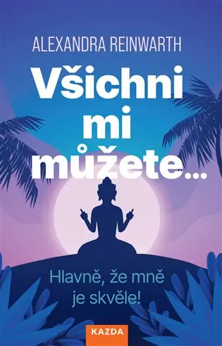 Všichni mi můžete… Hlavně, že mně je skvěle!