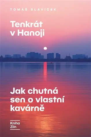Tenkrát v Hanoji: Jak chutná sen o vlastní kavárně - Tomáš Slavíček