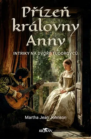 Přízeň královny Anny - Intriky na dvoře Tudorovců - Johnson Martha Jean