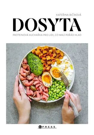 Dosyta: Proteinová kuchařka pro lidi, co mají pořád hlad - Kateřina Bičíková
